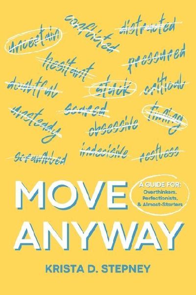 Move Anyway: A Guide for Overthinkers, Perfectionists, and Almost-Starters