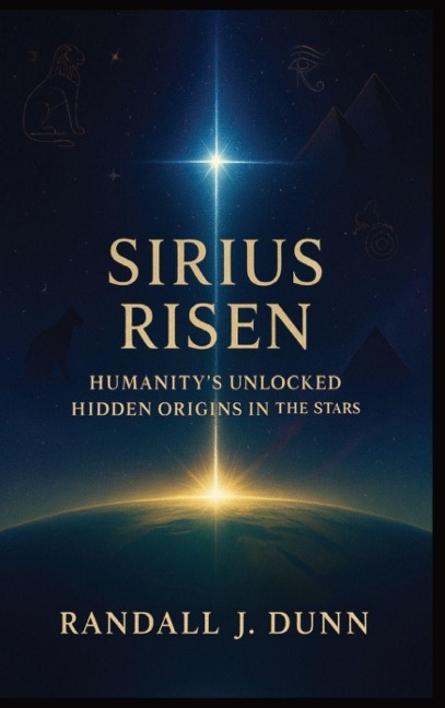 Sirius Risen: Humanitys Unlocked Hidden Origin In The Stars