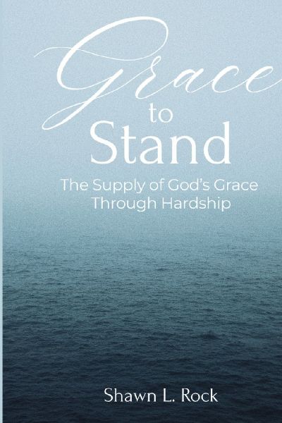 Grace to Stand: The Supply of Gods Grace Through Hardship: The Supply of