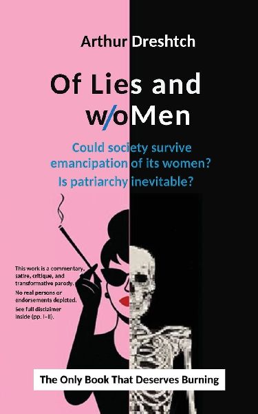 Of Lies and woMen: Could society survive emancipation of its women? Is patriarchy inevitable?
