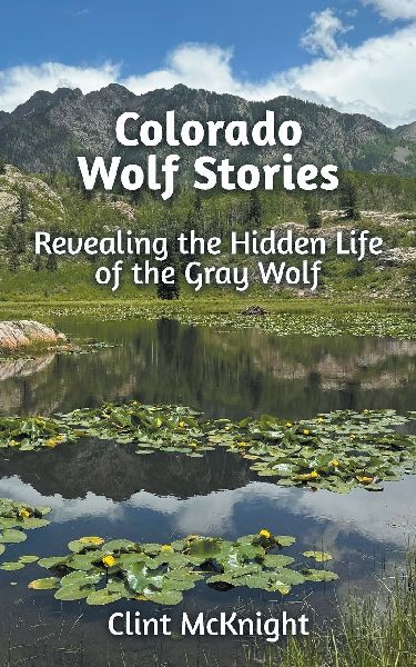 Colorado Wolf Stories: Revealing the Hidden Life of the Gray Wolf