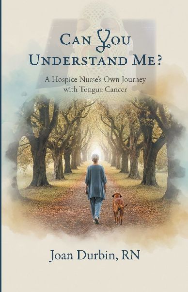 Can You Understand Me?: A Hospice Nurses Own Journey with Tongue Cancer