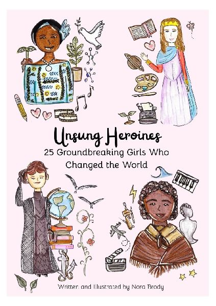 Unsung Heroines: 25 Groundbreaking Girls Who Changed the World