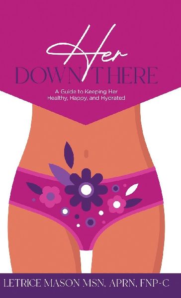 Her Down There: A Guide to Keeping Her Healthy, Happy, and Hydrated