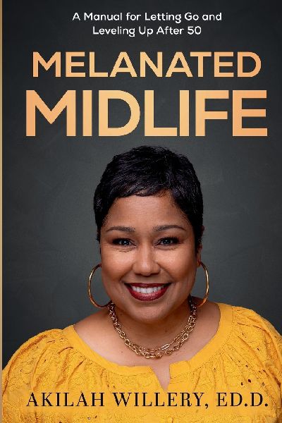 Melanated Midlife: A Manual for Letting Go and Leveling Up After 50