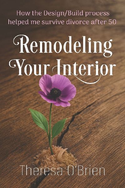 Remodeling Your Interior: How the Design/Build Process  Helped Me Survive Divorce After 50