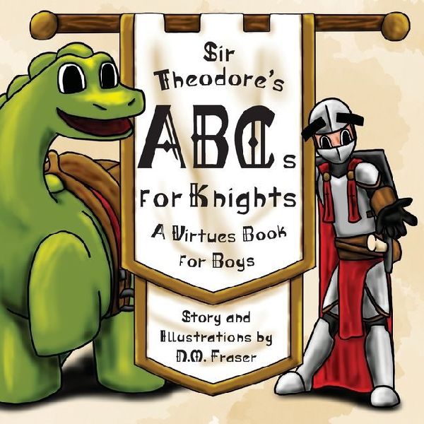 Sir Theodores ABCs for Knights: A Virtues Book for Boys