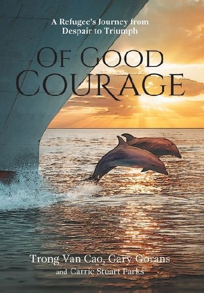Of Good Courage: A Refugee's Journey from Despair to Triumph