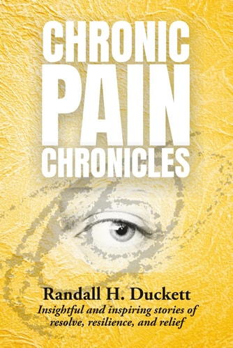 Chronic Pain Chronicles: Insightful and inspiring stories of resolve, resilience, and relief
