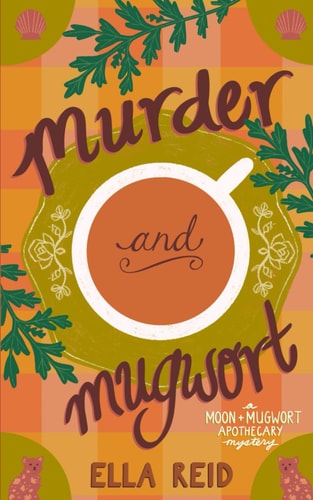 Murder and Mugwort: a Moon & Mugwort Apothecary Cozy Mystery