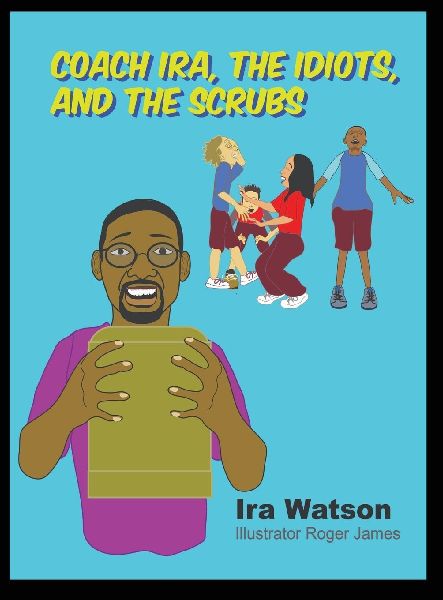 Coach Ira, the Idiots, and the Scrubs!