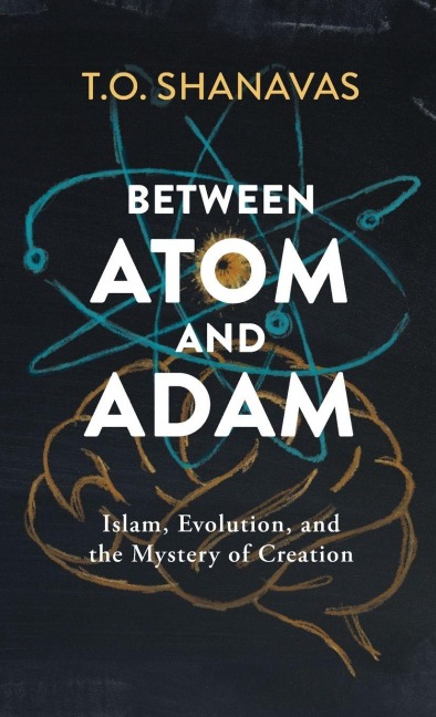 Between Atom and Adam: Islam, Evolution, and the Mystery of Creation
