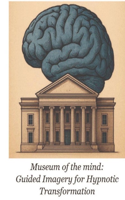 Museum of the Mind: Guided Imagery for Hypnotic Transformation