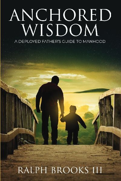Anchored Wisdom: A Deployed Fathers Guide to Manhood