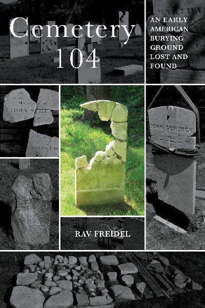 Cemetery 104: An Early American Burying Ground  Lost and Found