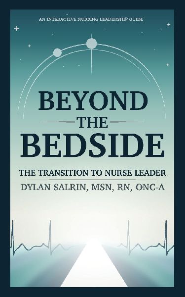 Beyond the Bedside: The Transition to Nurse Leader