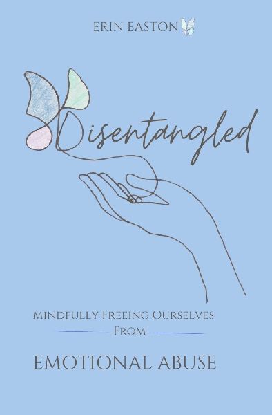 Disentangled: Mindfully Freeing Ourselves From Emotional Abuse
