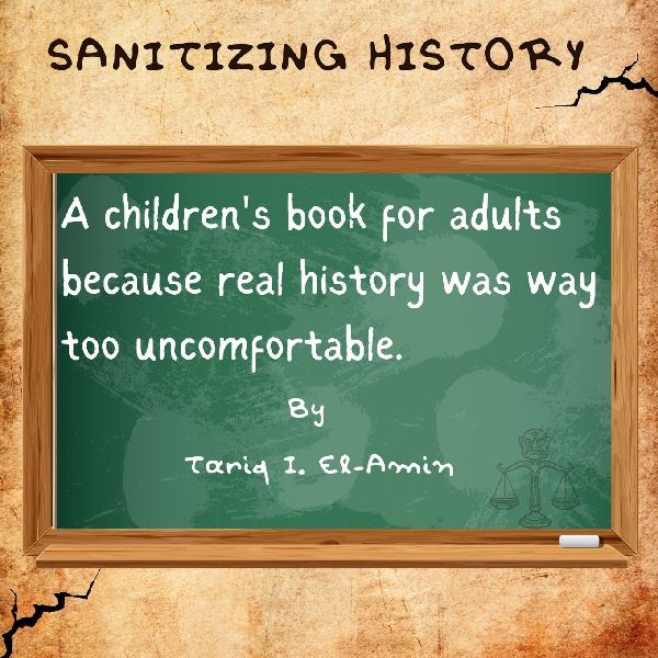 Sanitizing History: A childrens book for adults, because real history was way too uncomfortable