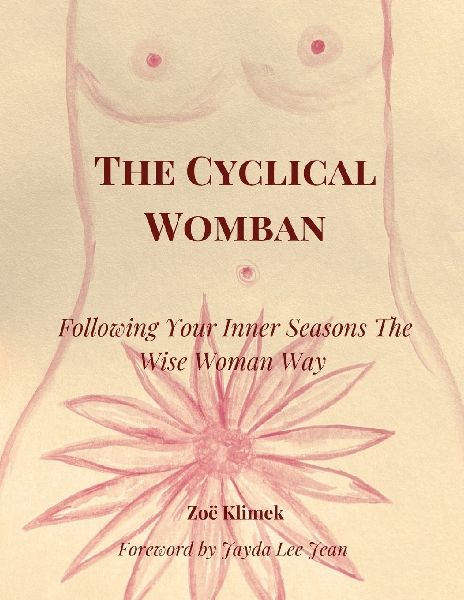 The Cyclical Womban: Following Your Inner Seasons The Wise Woman Way