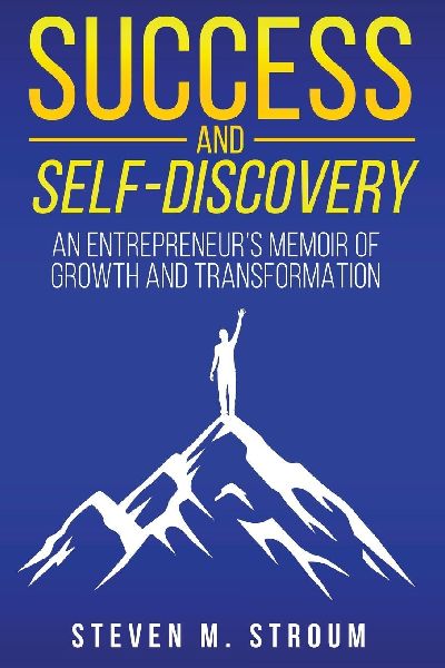 Success and Self-Discovery: An Entrepreneurs Memoir of Growth and Transformation