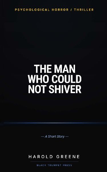 The Man Who Could Not Shiver: A Dark Psychological Thriller (Short Story)