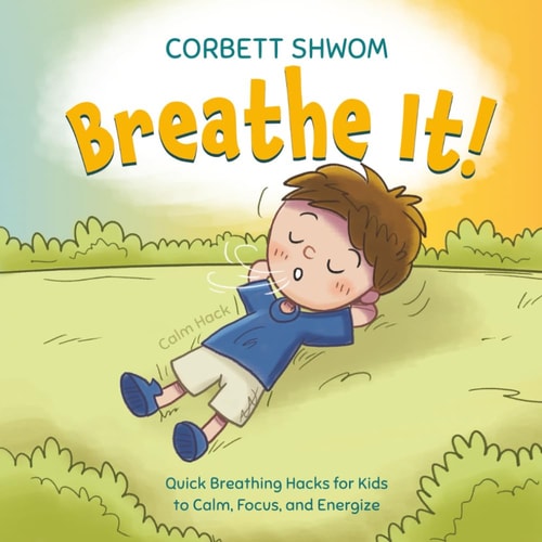 Breathe It!: Quick Breathing Hacks for Kids to Calm, Focus, and Energize (Little C Books)