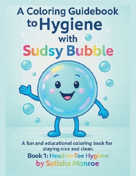 A Coloring Guidebook To Hygiene With Sudsy Bubble: Book1: Head-to-toe Hygiene