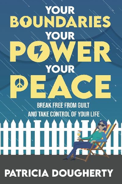 Your Boundaries, Your Power, Your Peace: Break Free From Guilt And Take Control Of Your Life