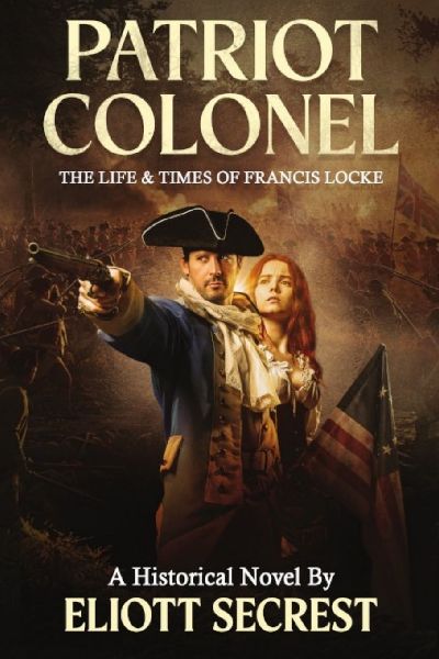 Patriot Colonel: The Life & Times of Francis Locke