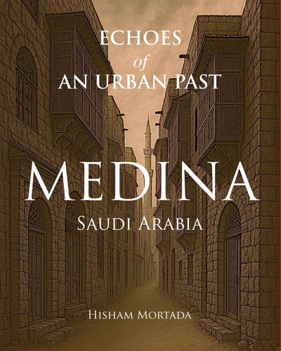 Echoes of an Urban Past: Medina, Saudi Arabia