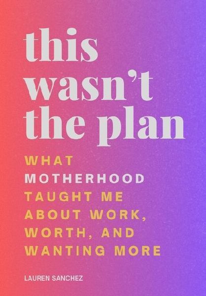 This Wasnt the Plan: What Motherhood Taught Me About Work, Worth, and Wanting More