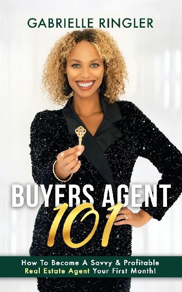 Buyers Agent 101: How To Become A Savvy & Profitable Real Estate Agent Your First Month