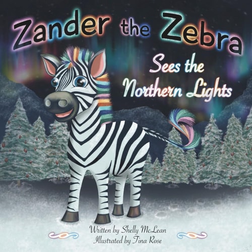 Zander the Zebra Sees the Northern Lights (Zander the Zebra’s Zootastic Adventures)