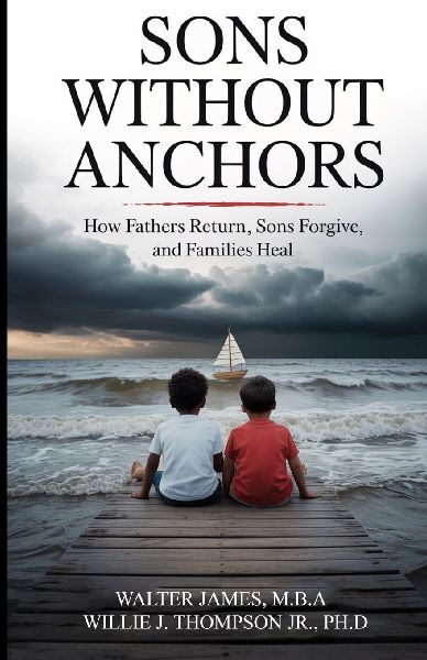Sons Without Anchors: How Fathers Return, Sons Forgive, and Families Heal