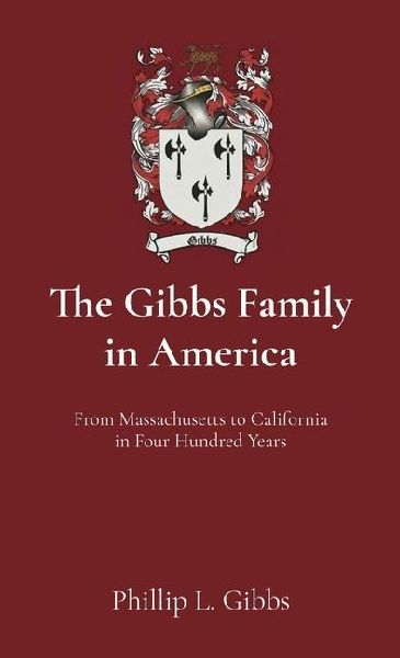 The Gibbs Family in America: From Massachusetts to California in Four Hundred Years