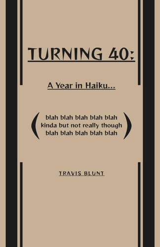 Turning 40: A Year in Haiku...