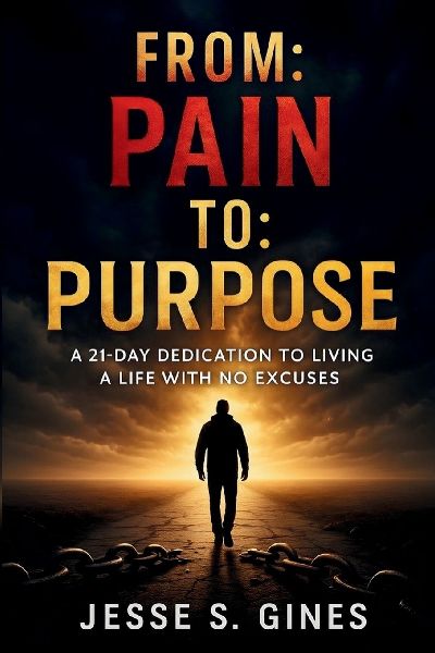 FROM PAIN TO PURPOSE: A 21-DAY DEDICATION TO LIVING A LIFE WITH NO EXCUSES