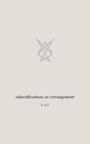 objectifications ov estrangement (ephemeral hymns)
