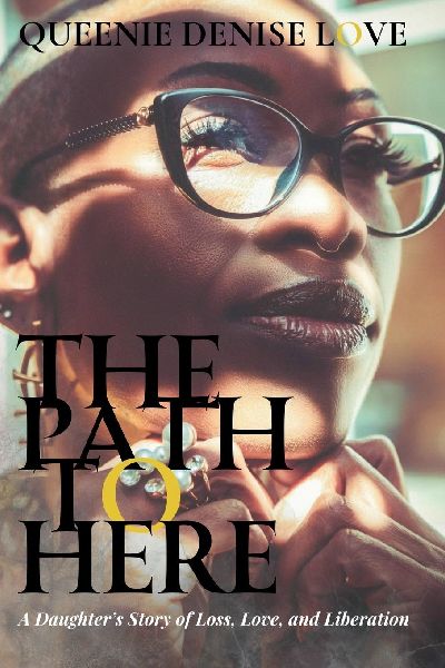 The Path to Here: A Daughters Story of Loss, Love, and Liberation