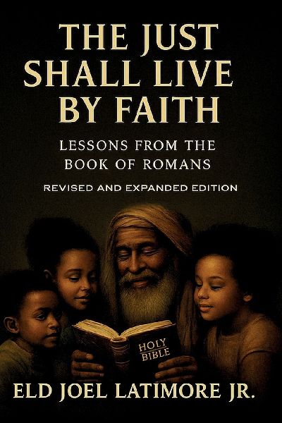 The Just Shall Live by Faith: Lessons from the Book of Romans   Revised and Expanded Edition