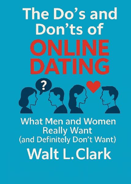 The Dos and Donts of  Online Dating: What Men and Women Really Want (and Definitely Dont Want!)