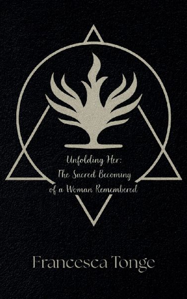 Unfolding Her: The Sacred Becoming of a Woman Remembered: The