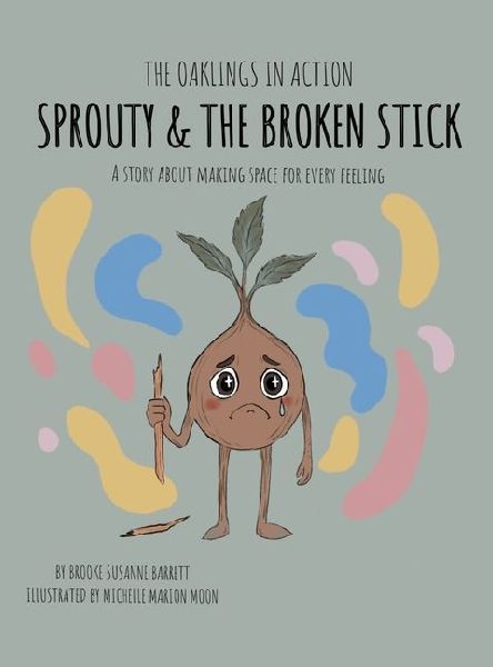 Sprouty & the Broken Stick: A Story About Making Space for Every Feeling