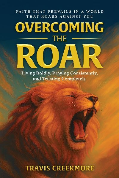 Overcoming the Roar: Faith That Prevails in a World That Roars Against You
