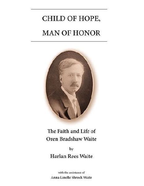 Child of Hope, Man of Honor: The Faith and Life of Oren Bradshaw Waite