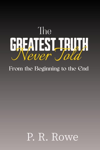 The Greatest Truth Never Told: From the Beginning to the End