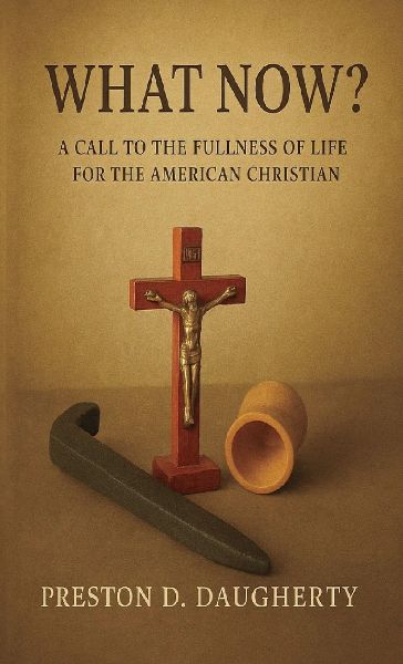 What Now?: A Call to the Fullness of Life for the American Christian
