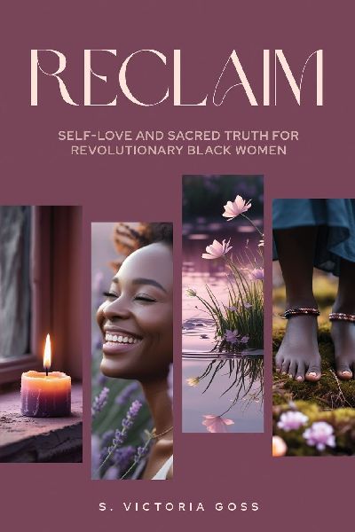 Reclaim  Self-Love and Sacred Truth for Revolutionary Black Women: Self-Love and Sacred Truth for Revolutionary Black Women