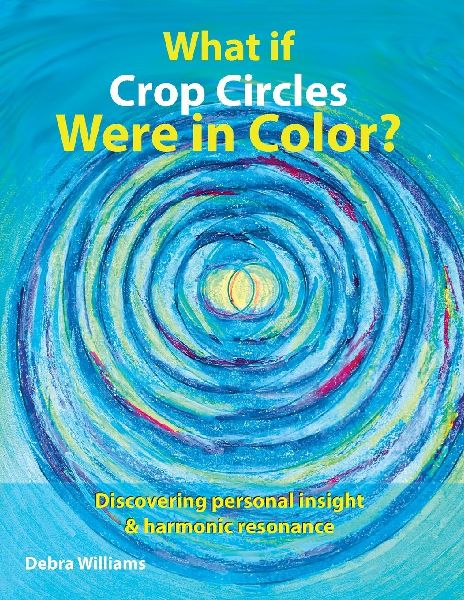 What if Crop Circles Were in Color?: Discovering Personal Insight & Harmonic Resonance