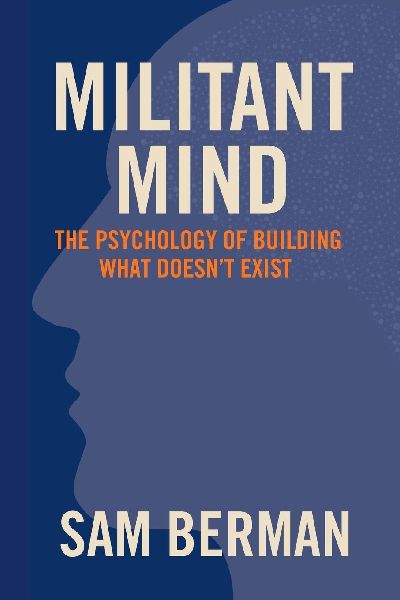 Militant Mind: The Psychology of Building What Doesnt Exist